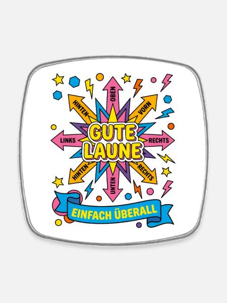 Gute Laune Oben Rechts Links Unten einfach überall - Viereckiger Kühlschrankmagnet - Weiß