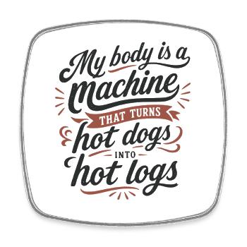 My Body Is A Machine Turns Hot Dogs Into Hot Logs - Viereckiger Kühlschrankmagnet - Weiß - Vorne
