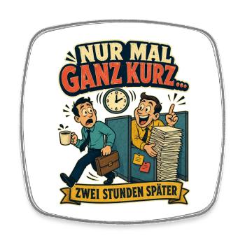 Nur mal ganz kurz – zwei Stunden später (Büro) - Viereckiger Kühlschrankmagnet - Weiß - Vorne