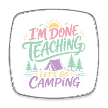 J’ai fini d’enseigner Citation du professeur « Allons camper » - Magnet carré - blanc - Devant