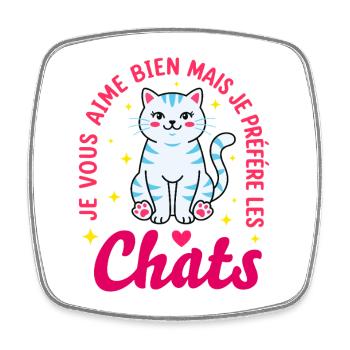 Humour Chat Je Préfère Les Chats Mignon - Magnet carré - blanc - Devant
