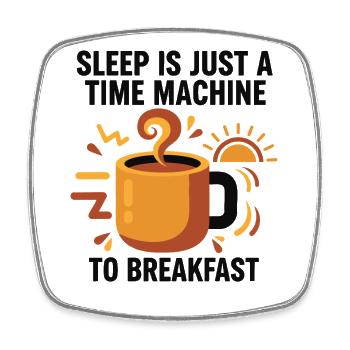 Le petit-déjeuner et le sommeil n’est qu’une machine à remonter le temps - Magnet carré - blanc - Devant