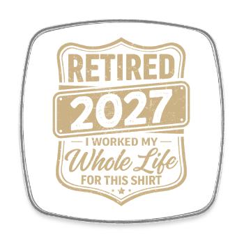 Retraité en 2027, j’ai travaillé toute ma vie pour ce t-shirt - Magnet carré - blanc - Devant