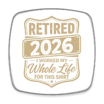 Retraité en 2026, j’ai travaillé toute ma vie pour cette chemise - Magnet carré - blanc - Devant
