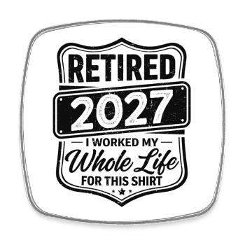Retraité en 2027, j’ai travaillé toute ma vie pour ce t-shirt - Magnet carré - blanc - Devant