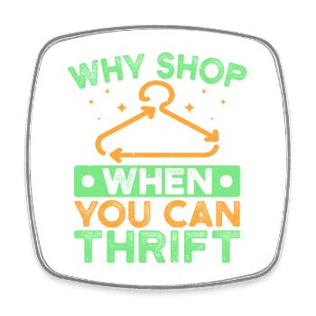 Thrift Shopper Why Shop When You Can Thrift Gift - Square fridge magnet - white - Front