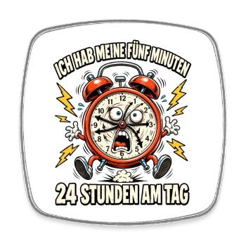 Ich hab meine fünf Minuten – rund um die Uhr - Viereckiger Kühlschrankmagnet - Weiß - Vorne