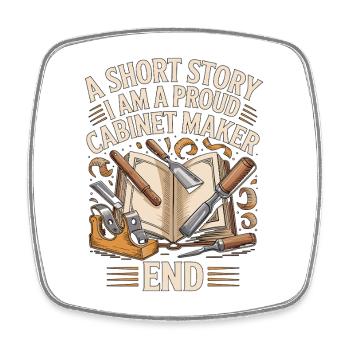 Cabinet Maker A Short Story I Am A Cabinet Expert - Square fridge magnet - white - Front