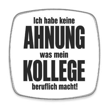  Ich Habe Keine Ahnung Was Mein Kollege Beruflich - Viereckiger Kühlschrankmagnet - Weiß - Vorne