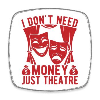 Musical Theatre Don ́t Need Money Just Gift Idea - Square fridge magnet - white - Front