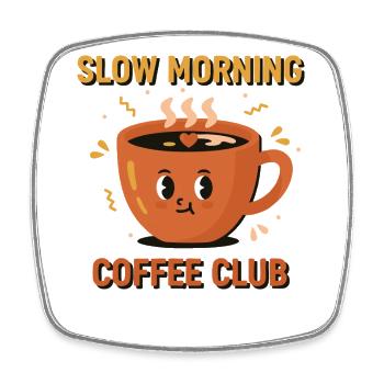 Breakfast Slow Morning Coffee Club Coffee Brunch - Square fridge magnet - white - Front