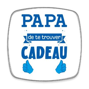 Papa le meilleur cadeau tu nous as déjà drôle - Magnet carré - blanc - Devant