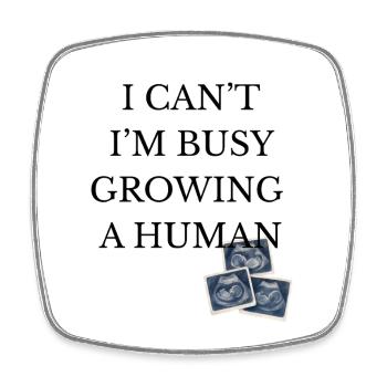 busy growing a human - Square fridge magnet - white - Front