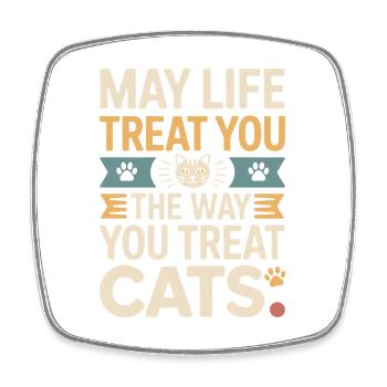 Cat May Life Treat You Cats Cat Mom Cats - Square fridge magnet - white - Front