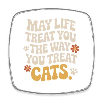 Cat May Life Treat You Cats Cat Mom Cats - Square fridge magnet - white - Front