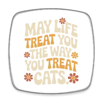 Cat May Life Treat You Cats Cat Mom Cats - Square fridge magnet - white - Front