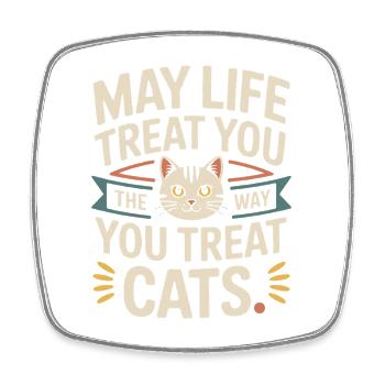 Cat May Life Treat You Cats Cat Mom Cats - Square fridge magnet - white - Front