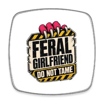 Feral Girlfriend, Do Not Tame Chaotic Woman Humor - Square fridge magnet - white - Front