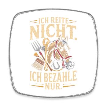 Reite Nicht Bezahle Pferdepapa Pferdemama Pferde - Viereckiger Kühlschrankmagnet - Weiß - Vorne