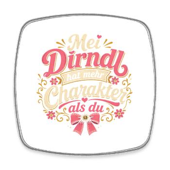 Mei Dirndl Hat Mehr Charakter Als Du - Viereckiger Kühlschrankmagnet - Weiß - Vorne