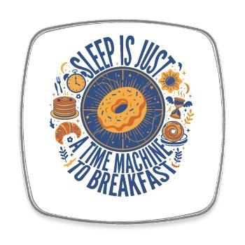 Breakfast Sleep Is Just A Time Machine - Square fridge magnet - white - Front