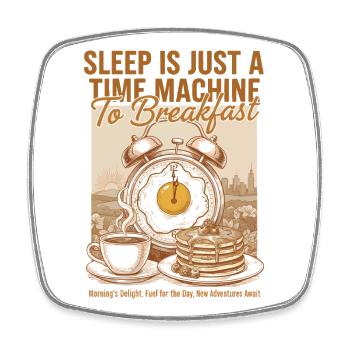 Breakfast Sleep Is Just A Time Machine To - Square fridge magnet - white - Front