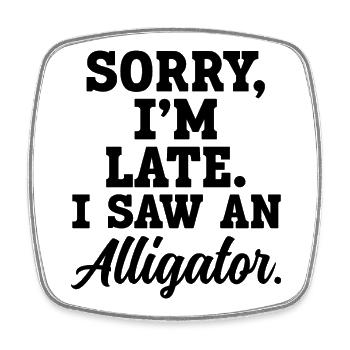 Sorry, I'm late – I have an alligator - Square fridge magnet - white - Front