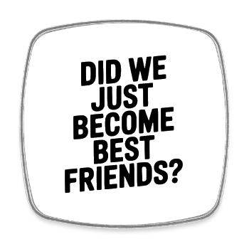 Did We Just Become Best Friends? - Square fridge magnet - white - Front