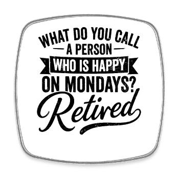Retired Happy On Mondays Retirement Quote - Viereckiger Kühlschrankmagnet - Weiß - Vorne