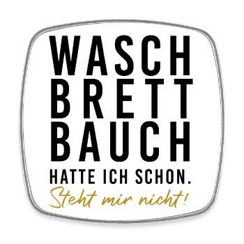 Waschbrettbauch hatte ich schon. Steht mir nicht!  - Viereckiger Kühlschrankmagnet - Weiß - Vorne