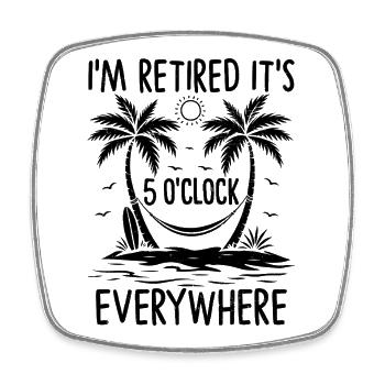 I'm Retired It's 5 O'Clock Everywhere - Viereckiger Kühlschrankmagnet - Weiß - Vorne