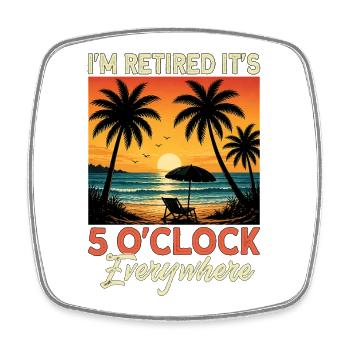 I'm Retired It's 5 O'Clock Everywhere - Viereckiger Kühlschrankmagnet - Weiß - Vorne