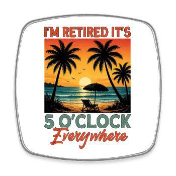 I'm Retired It's 5 O'Clock Everywhere - Viereckiger Kühlschrankmagnet - Weiß - Vorne