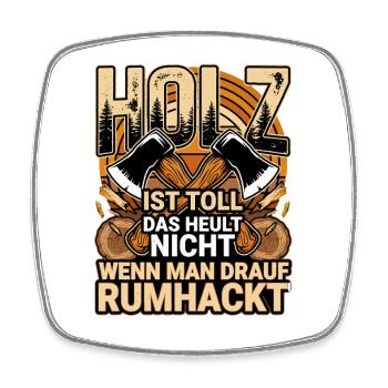  Holz Ist Toll Das Heult Nicht Wenn Man Drauf - Viereckiger Kühlschrankmagnet - Weiß - Vorne