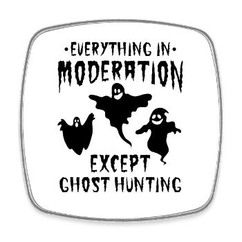 Everything In Moderation Except Ghost Hunting - Ha - Viereckiger Kühlschrankmagnet - Weiß - Vorne