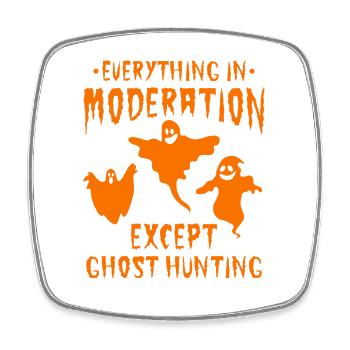 Everything In Moderation Except Ghost Hunting - Ha - Viereckiger Kühlschrankmagnet - Weiß - Vorne
