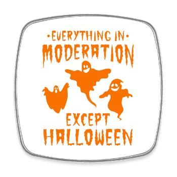 Halloween Party - Everything In Moderation Except  - Viereckiger Kühlschrankmagnet - Weiß - Vorne