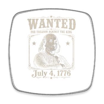 Wanted for Treason – Funny 4th of July – Ben - Square fridge magnet - white - Front