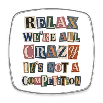 Relax We're All Crazy Competition - Square fridge magnet - white - Front