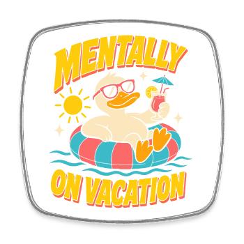 Mentally on Vacation Duck - Square fridge magnet - white - Front