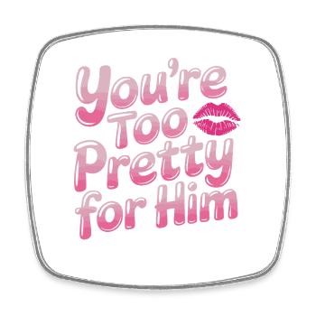 Too Pretty For Him Best Friend BFF Ex Breakup - Square fridge magnet - white - Front