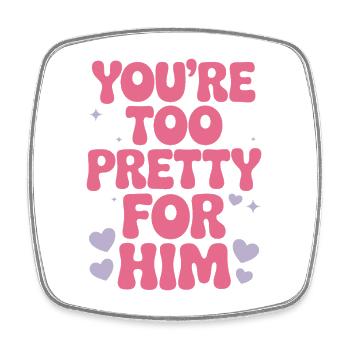 Too Pretty For Him Best Friend BFF Ex Breakup - Square fridge magnet - white - Front