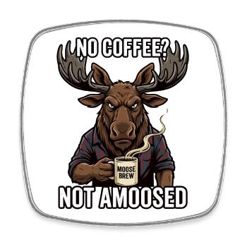 No Coffee Moose Brew Not Amused Humor - Square fridge magnet - white - Front