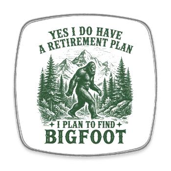 Yes I Do Have A Retirement Plan To Find Bigfoot - Square fridge magnet - white - Front