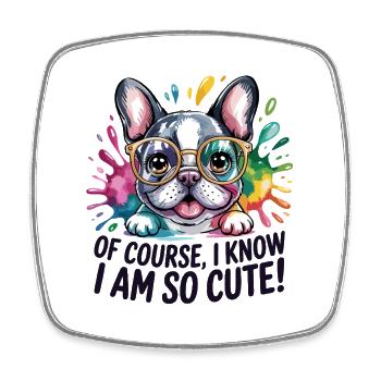 Of Course I Know I Am So Cute Lustige - Square fridge magnet - white - Front