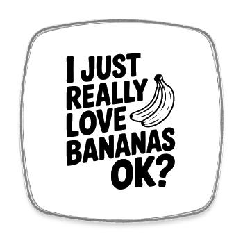 I Just Really Love Bananas Ok? - Square fridge magnet - white - Front