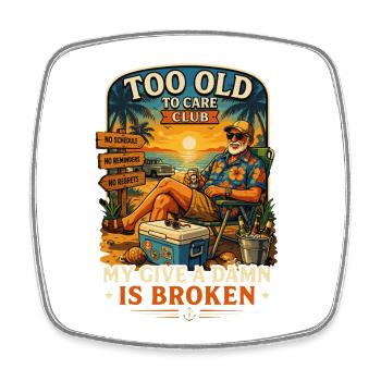 Too Old To Care Club My Give A Damn Is Broken - Square fridge magnet - white - Front