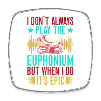 Euphonium I Don´t Always Play When I Do It´s Epic - Viereckiger Kühlschrankmagnet - Weiß - Vorne