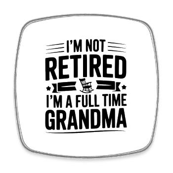 I'm Not Retired I'm a Full Time Grandma - Square fridge magnet - white - Front