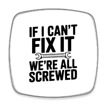 If I Can't Fix It We're All Screwed - Square fridge magnet - white - Front